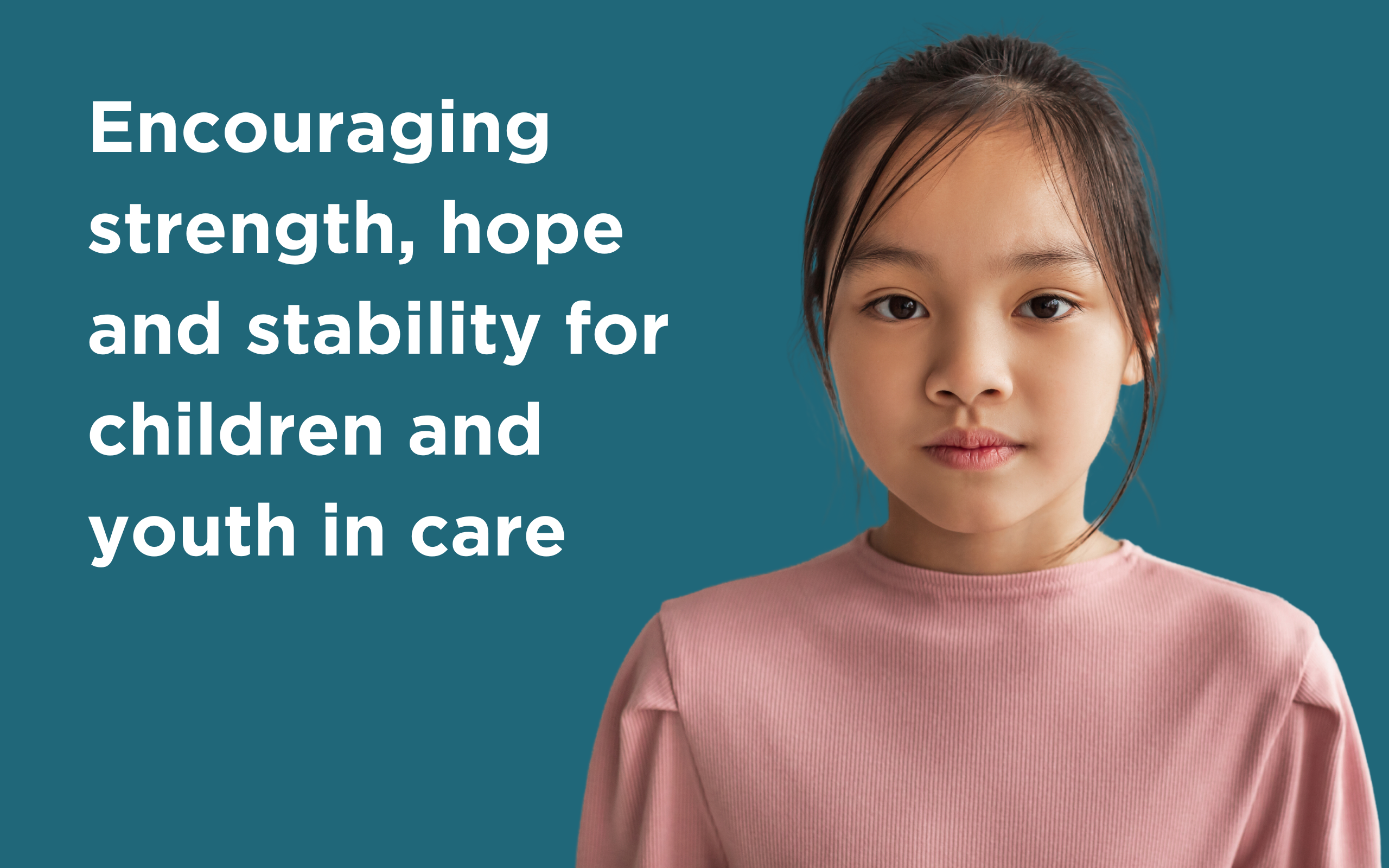 Encouraging strength, hope and stability for children and youth in care