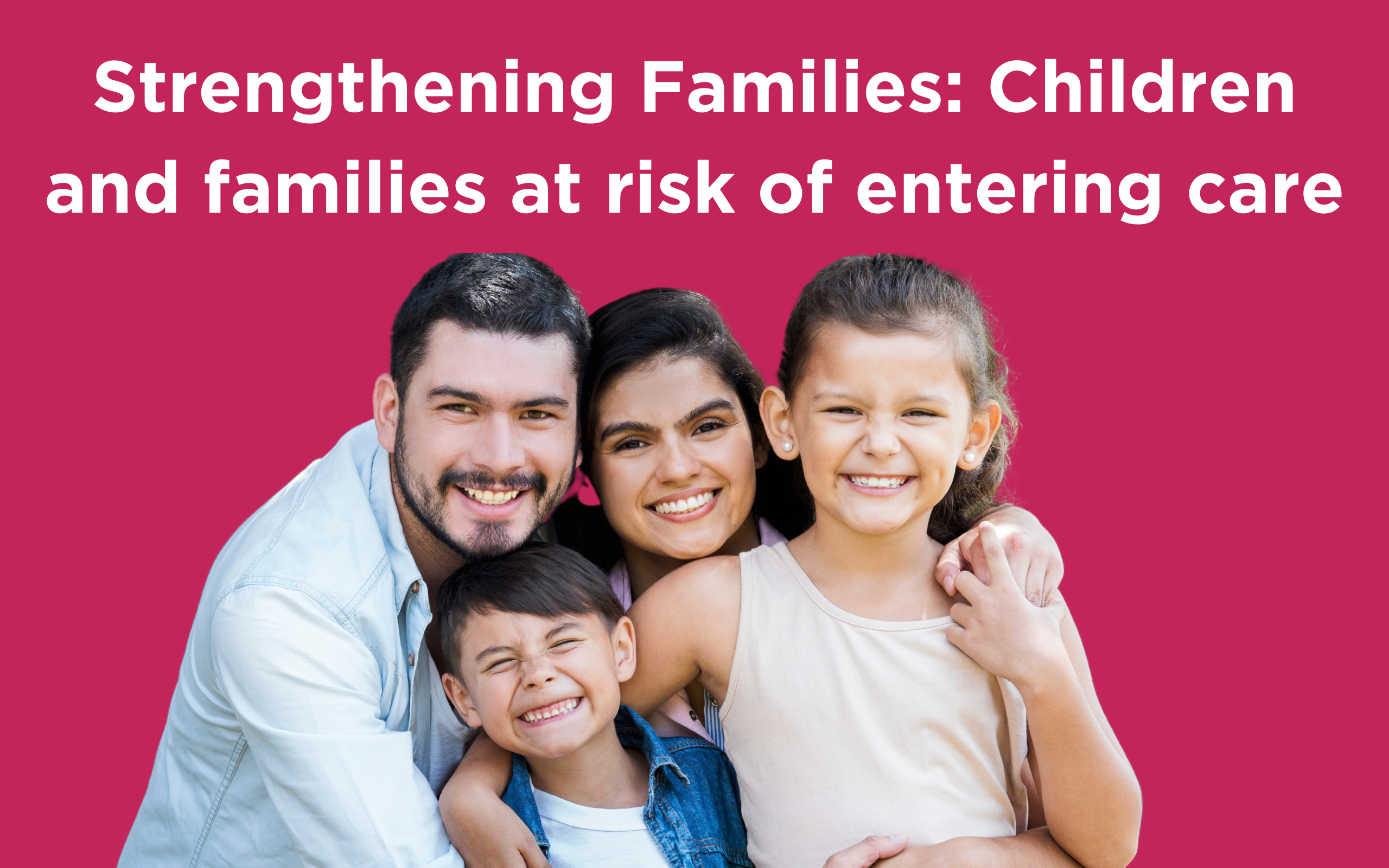 Strengthening Families: Children and families at Risk of entering care